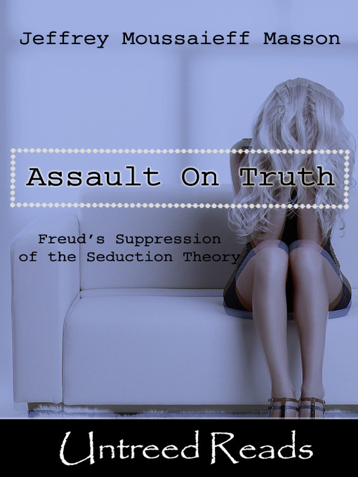 Title details for The Assault on Truth by Jeffrey Moussaieff Masson - Available